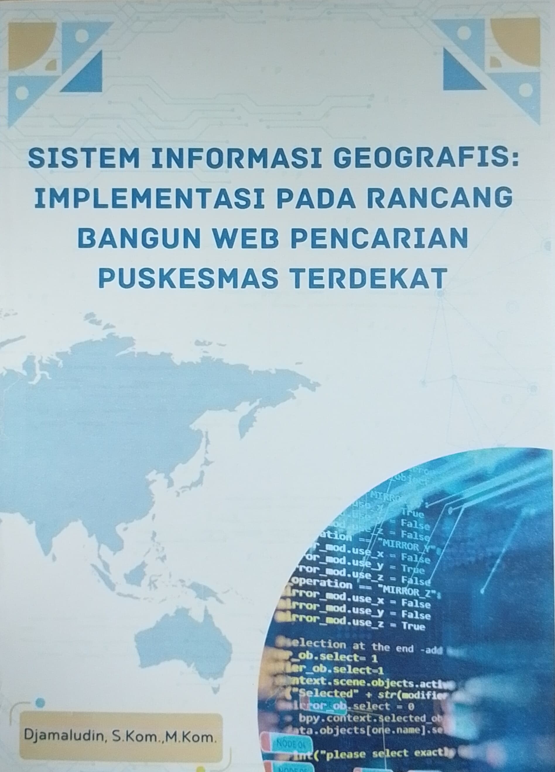 Sistem Informasi Geografis : Implementasi Pada Rancang Bangun Web Pencarian Puskesmas Terdekat