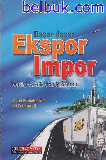 Dasar-dasar ekspor impor teori, praktik, dan prosedur