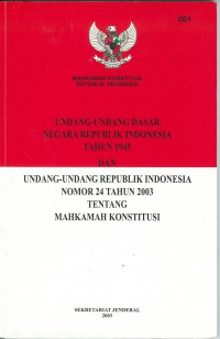 Undang-undang Dasar Negara Republik Indonesia tahun 1945 dan Undang-undang Dasar Republik Indonesia nomor 24 tahun 2003 tentang mahkamah konstitusi