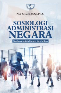 Sosiologi administrasi negara: suatu analisis makro dan mikro