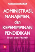 Administrasi, manajemen, dan kepemimpinan pendidikan: teori dan praktik