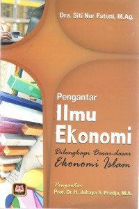 Pengantar ilmu ekonomi: dilengkapi dasar- dasar ekonomi Islam