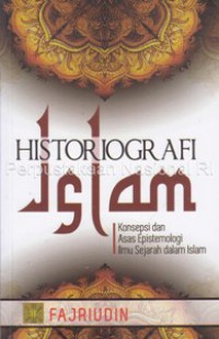 Historiografi Islam: konsepsi dan asas epistemologi ilmu sejarah dalam Islam