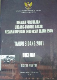 Risalah perubahan undang-undang dasar Negara Republik Indonesia tahun 1945 : tahun sidang 2001 v2