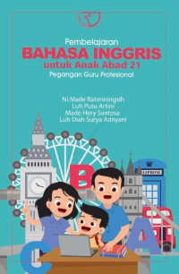 Pembelajaran bahasa Inggris untuk anak abad 21: pegangan guru profesional