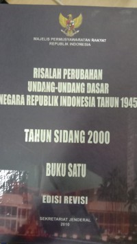 Risalah perubahan undang - undang dasar negara republik indonesia tahun 1945 : tahun sidang 2000 v1