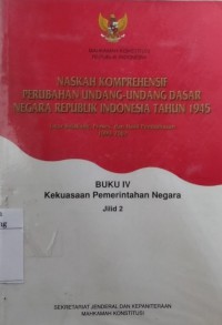 Naskah komprehensif perubahan Undang-Undang Dasar Negara Republik Indonesia Tahun 1945 : latar belakang, proses, dan hasil pembahasan 1999-2002, buku 4 kekuasaan pemerintah negara. Jil. 2