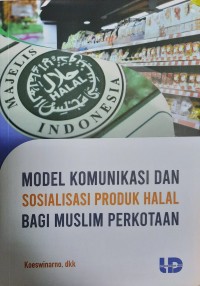 Model komunikasi dan sosialisasi produk halal bagi muslim perkotaan