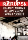 Korupsi (sebagai pelanggaran hak asasi manusia : tawaran perspektif)