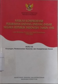 Naskah komprehensif perubahan Undang-Undang Dasar Negara Republik Indonesia Tahun 1945 : latar belakang, proses, dan hasil pembahasan 1999-2002, buku 7 keuangan, perekonomian nasional, dan kesejahteraan sosial