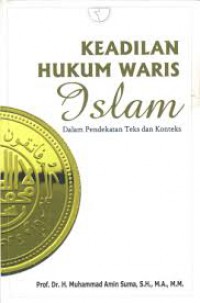 Keadilan hukum waris Islam dalam pendekatan teks dan konteks