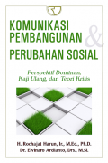 Komunikasi pembangunan dan perubahan sosial : perspektif dominan, kaji ulang, dan teori kritis